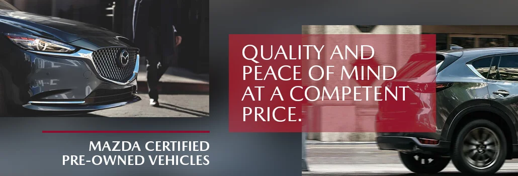 Mazda Certified Pre-Owned Vehicles: Quality and peace of mind at an affordable price