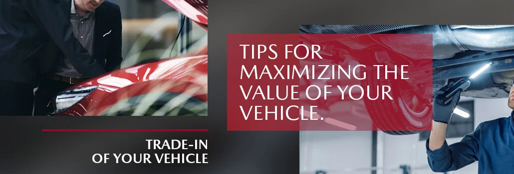 Trade-In: Tips to maximize your vehicle’s value at Solution Mazda