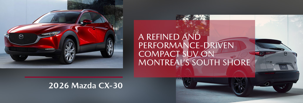 Mazda CX-30 2026: a refined and performance-driven compact SUV on Montreal’s South Shore