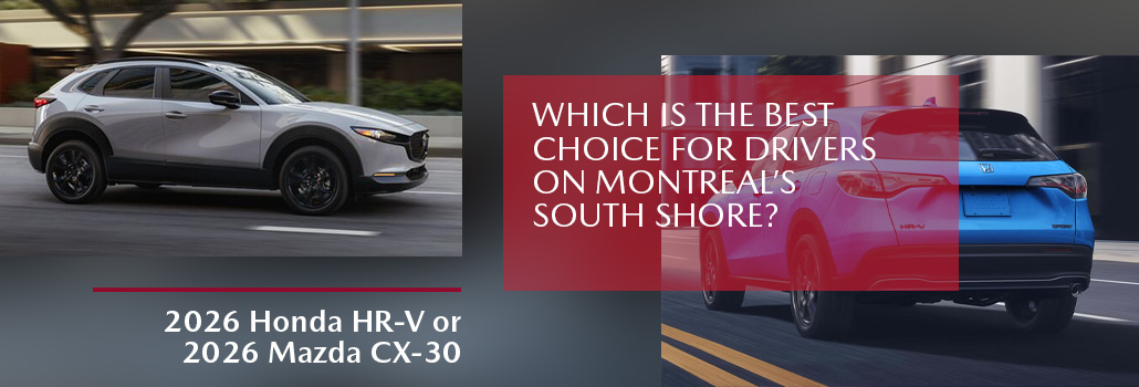 2026 Honda HR-V or 2026 Mazda CX-30: Which is the Best Choice for Drivers on Montreal’s South Shore?