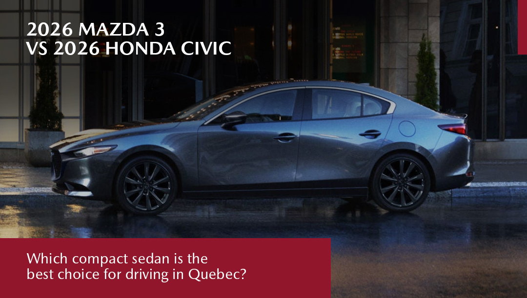 2026 Mazda3 vs. 2026 Honda Civic: Which Compact Sedan Should You Choose in Quebec?